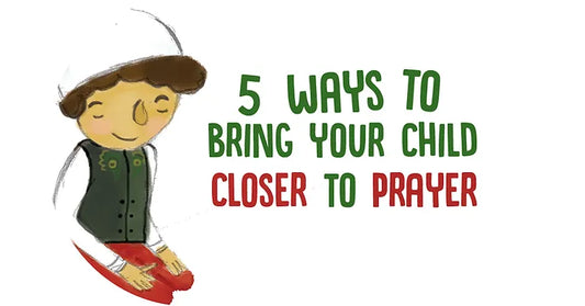 5 Ways to Bring Your Child Closer to Prayer